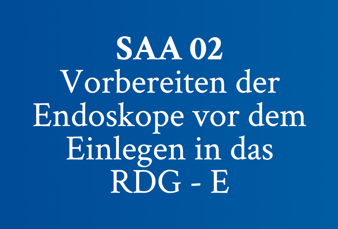 SAA 02 Vorbereiten der Endoskope vor dem Einlegen in das RDG – E